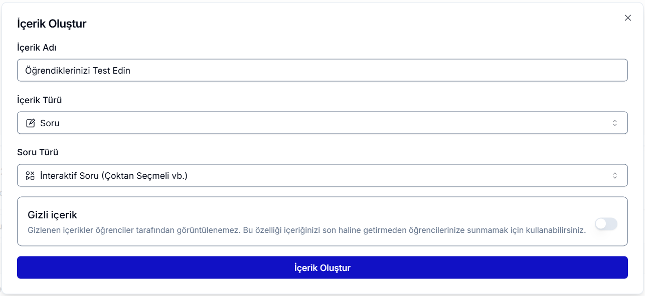 İçerik Oluştur diyaloğu — İçerik Adı 'Öğrendiklerinizi Test Edin', İçerik Türü Soru, Soru Türü 'İnteraktif Soru (Çoktan Seçmeli vb.)', Gizli içerik geçişi kapalı; altta mavi 'İçerik Oluştur' butonu