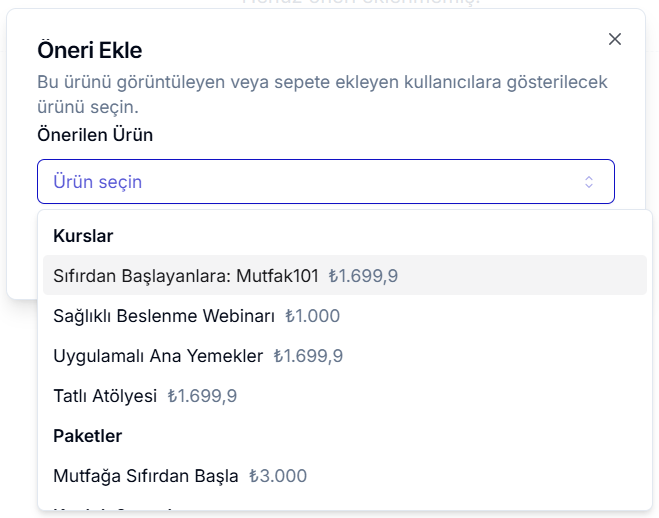 Öneri Ekle diyaloğu — Önerilen Ürün açılır listesi; Kurslar başlığı altında Sıfırdan Başlayanlara: Mutfak101 ₺1.699,9, Sağlıklı Beslenme Webinarı ₺1.000, Uygulamalı Ana Yemekler ₺1.699,9, Tatlı Atölyesi ₺1.699,9; Paketler altında Mutfağa Sıfırdan Başla ₺3.000