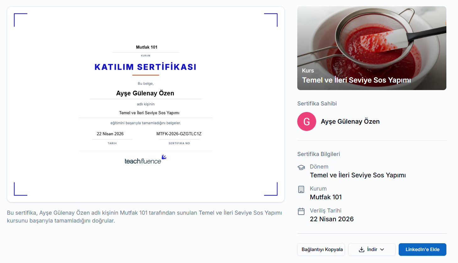 Verilen sertifika önizlemesi — Mutfak 101 KATILIM SERTİFİKASI, Ayşe Gülenay Özen, Temel ve İleri Seviye Sos Yapımı, 22 Nisan 2026, MTFK-2026-GZGTLC1Z; sağda kurs görseli, Sertifika Sahibi ve Sertifika Bilgileri kartı, Bağlantıyı Kopyala / İndir / LinkedIn'e Ekle butonları