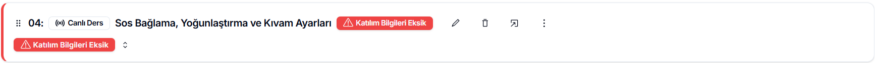 Eksik webinar içeriği — '04 Canlı Ders Sos Bağlama, Yoğunlaştırma ve Kıvam Ayarları' başlığında iki kırmızı 'Katılım Bilgileri Eksik' rozeti