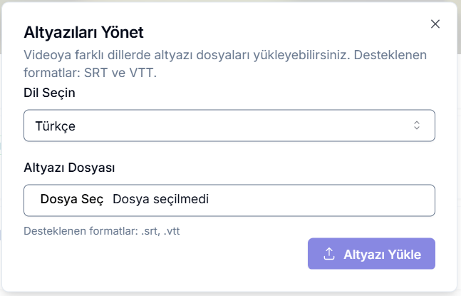 Altyazıları Yönet diyaloğu — 'Videoya farklı dillerde altyazı dosyaları yükleyebilirsiniz. Desteklenen formatlar: SRT ve VTT.' bilgisi, Dil Seçin (Türkçe), Altyazı Dosyası 'Dosya Seç' ve mor 'Altyazı Yükle' butonu