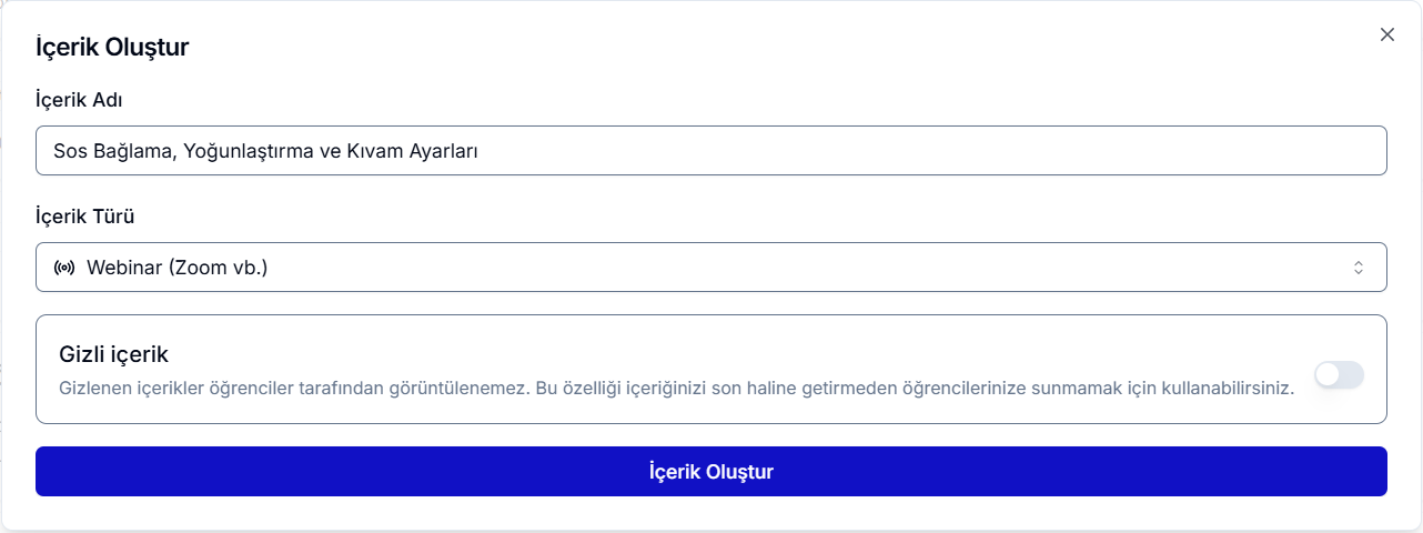 İçerik Oluştur diyaloğu — İçerik Adı 'Sos Bağlama, Yoğunlaştırma ve Kıvam Ayarları', İçerik Türü 'Webinar (Zoom vb.)', Gizli içerik geçişi kapalı