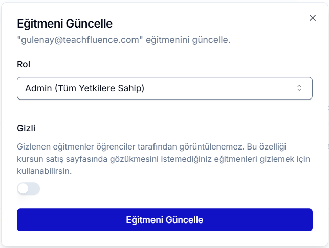 Eğitmeni Güncelle diyaloğu — gulenay@teachfluence.com eğitmenini güncelle; Rol açılır listesi 'Admin (Tüm Yetkilere Sahip)', Gizli geçişi kapalı; altta mavi Eğitmeni Güncelle butonu
