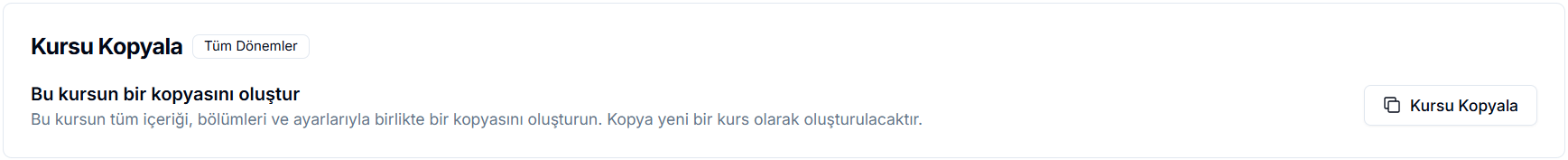 Kursu Kopyala kartı — 'Bu kursun bir kopyasını oluştur' başlığı, 'Bu kursun tüm içeriği, bölümleri ve ayarlarıyla birlikte bir kopyasını oluşturun. Kopya yeni bir kurs olarak oluşturulacaktır.' açıklaması ve sağda 'Kursu Kopyala' butonu