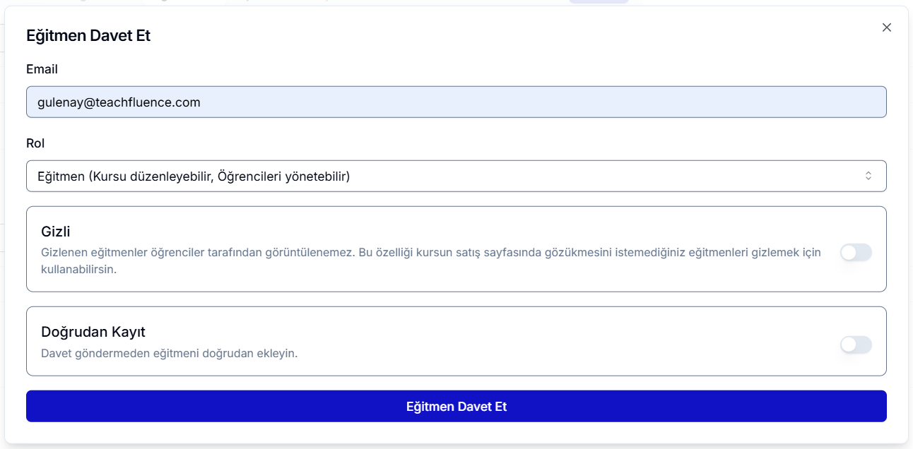 Eğitmen Davet Et diyaloğu — Email gulenay@teachfluence.com, Rol açılır listesi 'Eğitmen (Kursu düzenleyebilir, Öğrencileri yönetebilir)', Gizli ve Doğrudan Kayıt geçişleri kapalı; altta mavi Eğitmen Davet Et butonu