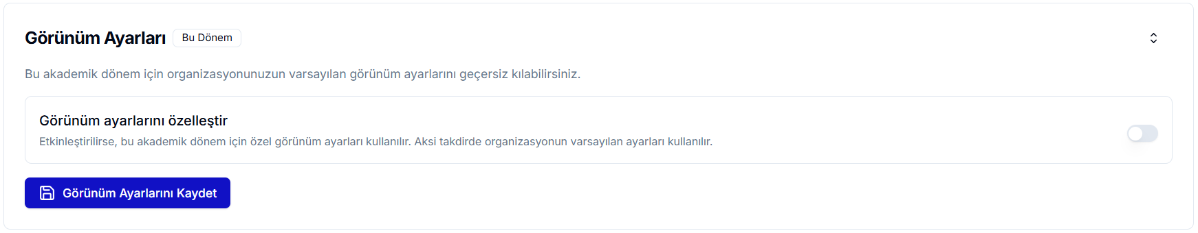 Görünüm Ayarları kartı — 'Bu akademik dönem için organizasyonunuzun varsayılan görünüm ayarlarını geçersiz kılabilirsiniz.' bilgisi, 'Görünüm ayarlarını özelleştir' geçişi kapalı ve mavi 'Görünüm Ayarlarını Kaydet' butonu
