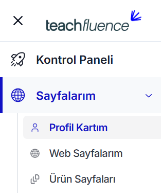 Teachfluence sol menü — Kontrol Paneli, Sayfalarım açık kategorisinde 'Profil Kartım' seçili (vurgulu), altında Web Sayfalarım ve Ürün Sayfaları
